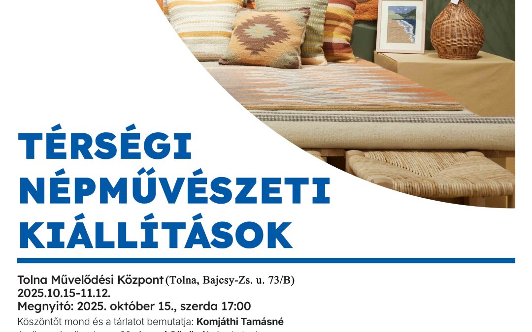 Térségi Népművészeti Kiállítások a Tolna Megyei Népművészeti Egyesület szervezésében